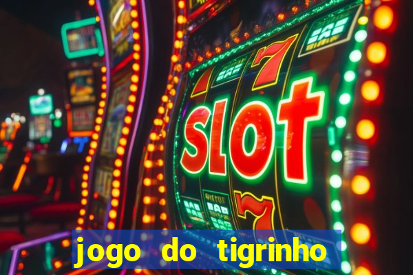 jogo do tigrinho gratis sem deposito
